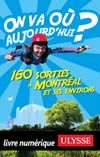 On va où aujourd'hui? 160 sorties à Montréal et ses environs