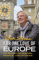 For the Love of Europe My Favorite Places People and Stories