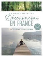 Déconnexion en France : 30 séjours pour respirer