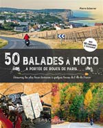50 Balades à Moto à Portée de Roues de Paris : Découvrez les