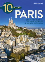 10 walks to discover Paris : great monuments, historic distr
