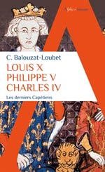 Louis X, Philippe V, Charles IV : les derniers Capétiens