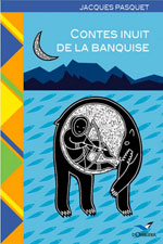 Contes Inuit de la Banquise: Voyage dans l