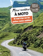 Micro-aventures à moto 10 road trips petites routes France
