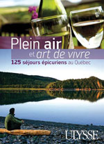 Plein air et art de vivre au Québec - 125 séjours épicuriens