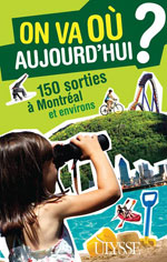 On va où aujourd'hui? 150 sorties à Montréal et environs