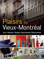 Plaisirs du Vieux-Montréal - Histoire, Design, Gastronomie