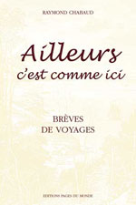Ailleurs C'Est Comme Ici – Brèves de Voyages