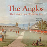 The Anglos: the Hidden Face of Québec City 1608-1850