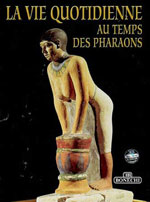 L'Égypte: la Vie Quotidienne au Temps des Pharaons