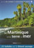 La Martinique Entre Terre et Mer : 25 Balades