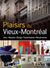 Plaisirs du Vieux-Montréal - Histoire, Design, Gastronomie