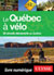 Le Québec à vélo - 20 circuits découverte au Québec