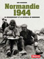 Normandie 1944 : D&eacute;barquement et la Bataille de Normandie