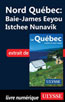 Nord Québec - Baie-James Eeyou Istchee Nunavik