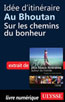 Idée d'itinéraire au Bhoutan - Sur les chemins du bonheur