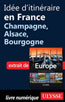 Idée d'itinéraire en France - Champagne, Alsace, Bourgogne