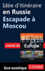 Idée d'itinéraire en Russie - Escapade à Moscou