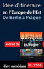 Idée d'itinéraire en Europe de l'Est - de Berlin à Prague