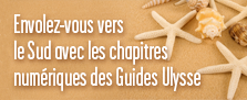 Envolez-vous vers le sud avec les chapitres num�riques des Guides Ulysse