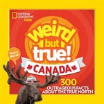 Weird But True Canada: 300 Outrageous Facts About True North