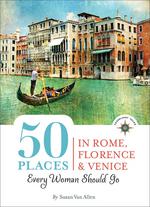 50 Places in Rome, Florence and Venice Every Woman Should Go
