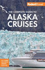 Fodor the Complete Guide to Alaska Cruises