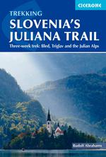 Trekking Slovenias Juliana Alps Trail : Three - Week Trek
