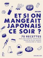 Okaeri, et si on mangeait japonais ce soir ? : 70 recettes