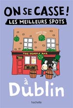 On se casse ! : les meilleurs spots à Dublin