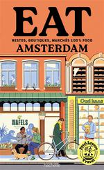 Eat Amsterdam : Restos, Boutiques, Marchés... 100% Food