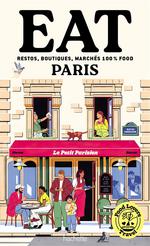 Eat Paris : Restos, Boutiques, Marchés… 100% Food