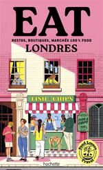 Eat Londres : Restos, Boutiques, Marchés… 100% Food