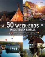 50 week-ends insolites en famille : plus de 100 lieux pittor