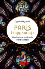 Paris, terre sacrée : une histoire spirituelle de la capital