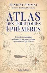 Atlas de territoires éphémères colonies françaises manquées