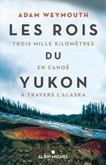 Les Rois du Yukon : 3000 Km en Canoë à Travers l
