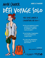 Mon Cahier Défi Voyage Solo : Osez l
