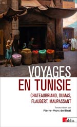 Voyages en Tunisie : Chateaubriand, Dumas, Flaubert, Maupass