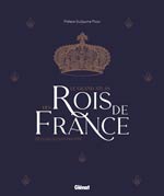 Le Grand Atlas des Rois de France : de Clovis à Louis-Philip
