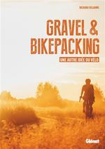 Gravel & Bikepacking : une Autre Idée du Vélo