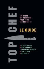 Top chef, le guide : 130 chefs, 200 adresses