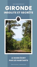 Gironde insolite et secrète guide écrit par les habitants