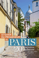 Le guide du promeneur de Paris : 20 itinéraires de charme pa