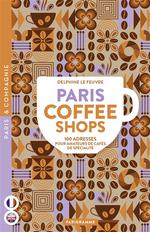 Paris Coffee Shops : 100 Adresses Pour Amateurs de Cafés de