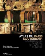 Atlas du Paris Souterrain : la Doublure Sombre de la Ville l