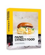 Paris street food : 100 recettes irrésistibles : 50 adresses