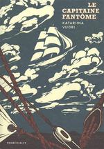 Le capitaine fantôme : sur la mer, en quête du passé