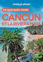 Lonely Planet Cancun et la Riviera Maya en Quelques Jours