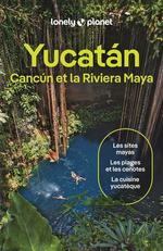 Lonely Planet Yucatan, Cancun et la Riviera Maya